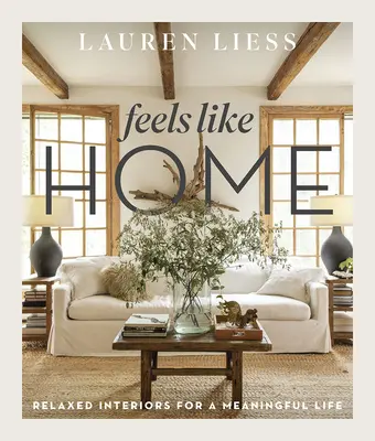 Cítim sa ako doma: Uvoľnené interiéry pre zmysluplný život - Feels Like Home: Relaxed Interiors for a Meaningful Life