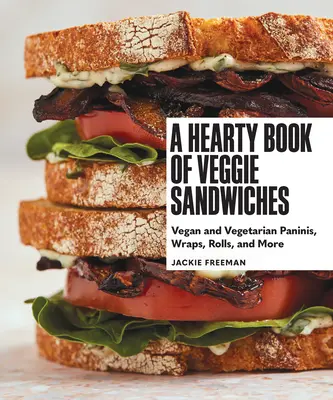Výdatná kniha zeleninových sendvičov: Vegánske a vegetariánske panini, wrapy, rolky a ďalšie - A Hearty Book of Veggie Sandwiches: Vegan and Vegetarian Paninis, Wraps, Rolls, and More