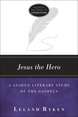 Ježiš hrdina: Sprievodca literárnym štúdiom evanjelií - Jesus the Hero: A Guided Literary Study of the Gospels