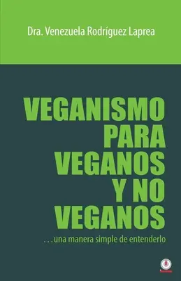 Vegánstvo pre vegánov a nevegánov: Jednoduchý spôsob, ako ho pochopiť - Veganismo para veganos y no veganos: Una manera simple de entenderlo