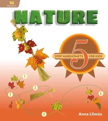 Príroda: Príroda: 5 krokov ručných prác pre deti - Nature: 5-Step Handicrafts for Kids