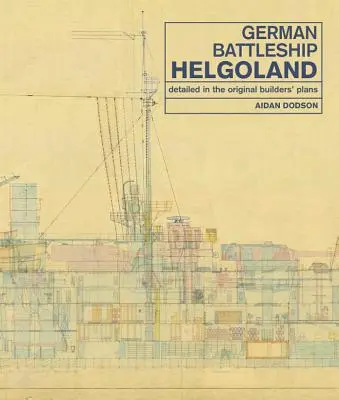 Nemecká bojová loď Helgoland: Podrobné údaje v pôvodných plánoch staviteľov - German Battleship Helgoland: Detailed in the Original Builders' Plans