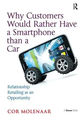 Prečo by zákazníci radšej mali smartfón ako auto: Vzťahový maloobchod ako príležitosť - Why Customers Would Rather Have a Smartphone Than a Car: Relationship Retailing as an Opportunity