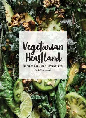 Vegetariánske srdce: Recepty pre životné dobrodružstvá - Vegetarian Heartland: Recipes for Life's Adventures