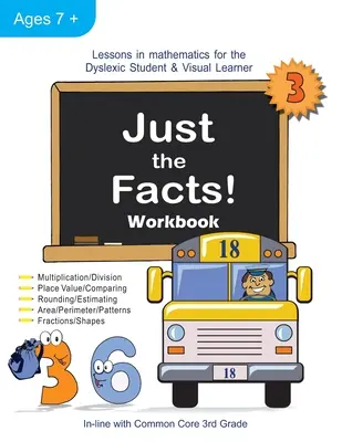 Len fakty! Pracovný zošit: Lekcie matematiky pre dyslektikov a zrakovo postihnutých žiakov (3. ročník) - Just the Facts! Workbook: Lessons in Mathematics for the Dyslexic Student & Visual Learner (3rd Grade)