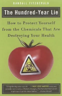Storočná lož: Ako sa chrániť pred chemikáliami, ktoré ničia vaše zdravie - The Hundred-Year Lie: How to Protect Yourself from the Chemicals That Are Destroying Your Health