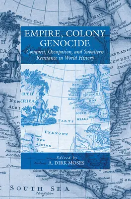 Ríša, kolónia, genocída: Séria: Dobývanie, okupácia a subalterný odpor vo svetových dejinách - Empire, Colony, Genocide: Conquest, Occupation, and Subaltern Resistance in World History