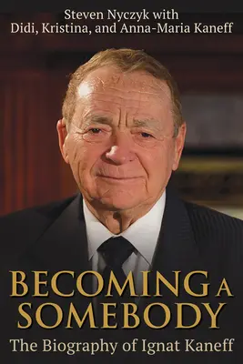Stať sa niekým: Životopis Ignata Kaneffa - Becoming a Somebody: The Biography of Ignat Kaneff