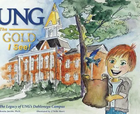 UNG Zlato, ktoré vidím! Zlato: Dedičstvo kampusu UNG v Dahlonege - UNG The Gold I See!: The Legacy of UNG's Dahlonega Campus