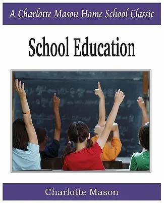 Školské vzdelávanie: Charlotte Mason Homeschooling Series, Vol. 3 - School Education: Charlotte Mason Homeschooling Series, Vol. 3