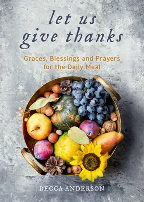 Vzdávajme vďaky: (Duchovná denná pobožnosť pre ženy a rodiny; Viera; Pre každého - Let Us Give Thanks: Graces, Blessings and Prayers for the Daily Meal (a Spiritual Daily Devotional for Women and Families; Faith; For Any