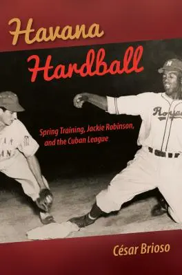Havana Hardball: Jackie Robinson a kubánska liga - Havana Hardball: Spring Training, Jackie Robinson, and the Cuban League