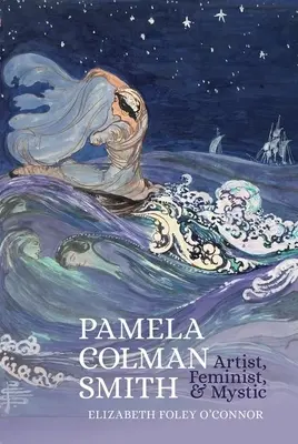 Pamela Colman Smithová: Umelec, feminista a mystik - Pamela Colman Smith: Artist, Feminist, and Mystic