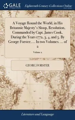 Plavba okolo sveta na šalupe Jeho britského veličenstva Resolution, ktorej velil kapitán James Cook, v rokoch 1772, 3, 4 a 5. George F - A Voyage Round the World, in His Britannic Majesty's Sloop, Resolution, Commanded by Capt. James Cook, During the Years 1772, 3, 4, and 5. By George F