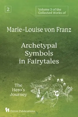 2. zväzok súborného diela Marie-Louise von Franz: Archetypálne symboly v rozprávkach: Cesta hrdinu - Volume 2 of the Collected Works of Marie-Louise von Franz: Archetypal Symbols in Fairytales: The Hero's Journey
