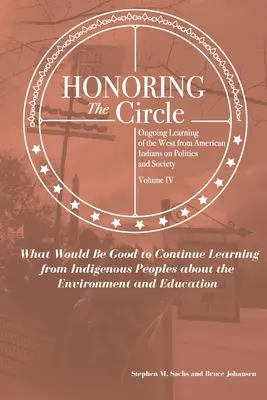 Uctievanie kruhu: Priebežné učenie sa od amerických Indiánov o politike a spoločnosti, IV. diel: Čo by bolo dobré sa ďalej učiť - Honoring the Circle: Ongoing Learning from American Indians on Politics and Society, Volume IV: What Would Be Good to Continue Learning fro