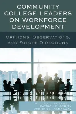 Vedúci pracovníci komunitných vysokých škôl v oblasti rozvoja pracovnej sily: Názory, postrehy a budúce smerovanie - Community College Leaders on Workforce Development: Opinions, Observations, and Future Directions