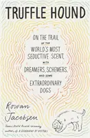 Hľuzovkový pes - Po stopách najlákavejšej vône na svete so snílkami, intrigánmi a niektorými výnimočnými psami - Truffle Hound - On the Trail of the World's Most Seductive Scent, with Dreamers, Schemers, and Some Extraordinary Dogs