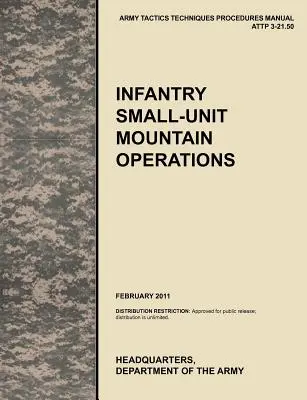 Operácie malých jednotiek pechoty v horách: Oficiálna príručka taktiky, techniky a postupov americkej armády (Attp) 3.21-50 - Infantry Small-Unit Mountain Operations: The Official U.S. Army Tactics, Techniques, and Procedures (Attp) Manual 3.21-50