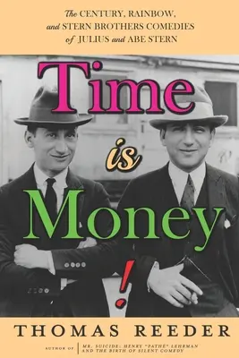 Čas sú peniaze! Storočie, Dúha a komédie bratov Sternovcov Júliusa a Abeho Sternovcov - Time is Money! The Century, Rainbow, and Stern Brothers Comedies of Julius and Abe Stern