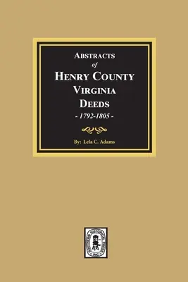 Abstrakty listín Henry County, Virginia 1792-1805. (zväzok č. 3) - Abstracts of Deeds Henry County, Virginia 1792-1805. (Volume #3)