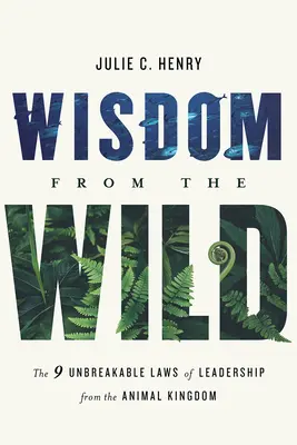 Múdrosť z divočiny: Deväť neporušiteľných zákonov vodcovstva z ríše zvierat - Wisdom from the Wild: The Nine Unbreakable Laws of Leadership from the Animal Kingdom
