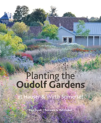 Oudolfove záhrady na farme Durslade: Rastliny a výsadba - The Oudolf Gardens at Durslade Farm: Plants and Planting