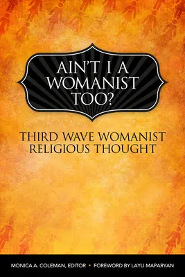 Ain't I a Womanist, Too? (Nie som aj ja žena?) Tretia vlna ženského náboženského myslenia - Ain't I a Womanist, Too?: Third Wave Womanist Religious Thought