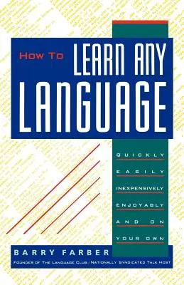 Ako sa naučiť akýkoľvek jazyk: Ako sa naučiť jazyk: rýchlo, ľahko, lacno, príjemne a samostatne - How to Learn Any Language: Quickly, Easily, Inexpensively, Enjoyably and on Your Own