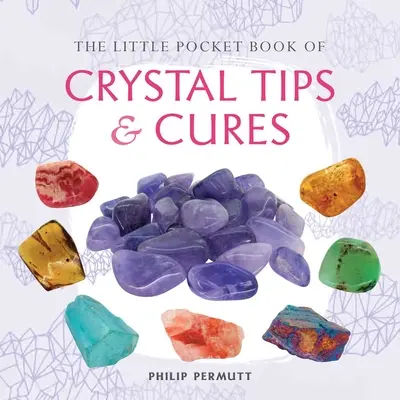 Malá vrecková kniha kryštálových rád a liekov - The Little Pocket Book of Crystal Tips and Cures