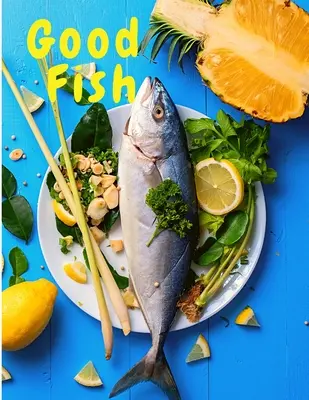 Dobré ryby: Rýchle a jednoduché recepty na ryby, ktoré uvaríte pre každého a všade - Good Fish: Quick and Simple Fish Recipes to Cook for Everyone, Everywhere