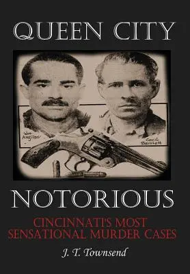 Kráľovné mesta notoricky známe: Najsenzačnejšie prípady vrážd v Cincinnati - Queen City Notorious: Cincinnati's Most Sensational Murder Cases