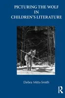 Obraz vlka v detskej literatúre (Mitts-Smith Debra (University of Illinois-Urbana Champaign USA)) - Picturing the Wolf in Children's Literature (Mitts-Smith Debra (University of Illinois-Urbana Champaign USA))