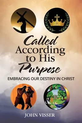 Povolaný podľa svojho zámeru: prijatie nášho osudu v Kristovi - Called According to His Purpose: Embracing Our Destiny in Christ