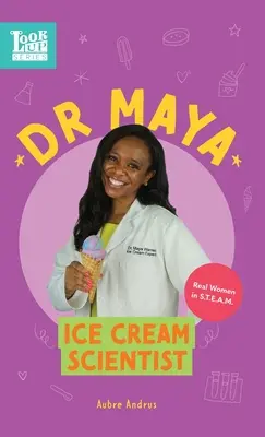 Dr. Maya, zmrzlinová vedkyňa: Skutočné ženy v STEAM-e - Dr. Maya, Ice Cream Scientist: Real Women in STEAM