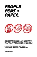 Ľudia, perá a papier - nové nápady pre školy na výučbu tvorivého procesu - People, Pens and Paper - Fresh Ideas for Schools to Teach the Creative Process
