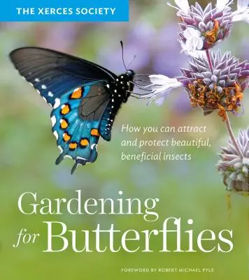 Záhradkárstvo pre motýle: Ako môžete prilákať a chrániť krásny a prospešný hmyz. - Gardening for Butterflies: How You Can Attract and Protect Beautiful, Beneficial Insects
