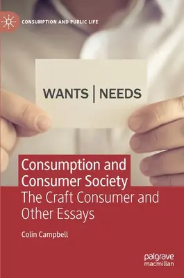 Spotreba a konzumná spoločnosť: Spotrebiteľské remeslo a iné eseje - Consumption and Consumer Society: The Craft Consumer and Other Essays
