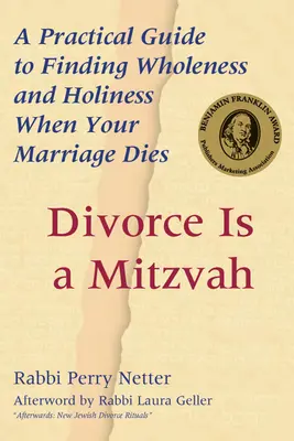 Rozvod je micva: Praktická príručka na nájdenie celistvosti a svätosti, keď vaše manželstvo zanikne - Divorce Is a Mitzvah: A Practical Guide to Finding Wholeness and Holiness When Your Marriage Dies