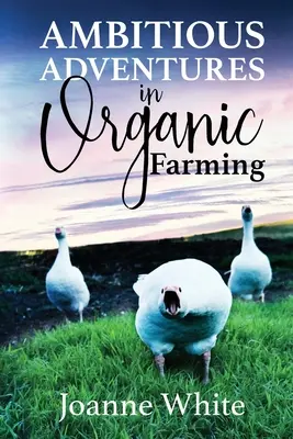 Ambiciózne dobrodružstvá v ekologickom poľnohospodárstve - Ambitious Adventures in Organic Farming