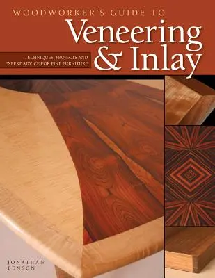 Woodworker's Guide to Veneering & Inlay (Sc) (Príručka stolára pre dyhovanie a intarzie): Techniky, projekty a odborné rady pre jemné rezbárstvo - Woodworker's Guide to Veneering & Inlay (Sc): Techniques, Projects & Expert Advice for Fine Furniture