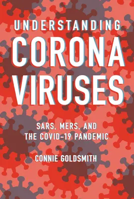 Pochopenie koronavírusov: Sars, Mers a pandémia Covid-19 - Understanding Coronaviruses: Sars, Mers, and the Covid-19 Pandemic