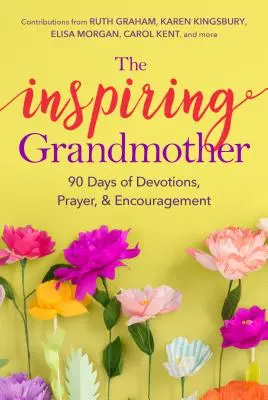 Inšpirujúca babička: 90 dní oddanosti, modlitieb a povzbudenia - The Inspiring Grandmother: 90 Days of Devotions, Prayer & Encouragement