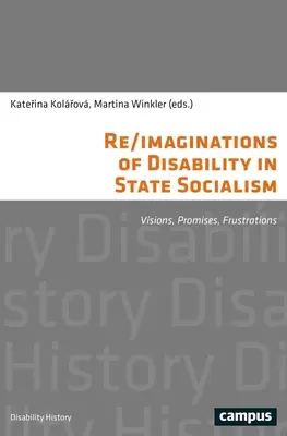 Re/ Predstavy o zdravotnom postihnutí v štátnom socializme: Vízie, sľuby, frustrácie - Re/Imaginations of Disability in State Socialism: Visions, Promises, Frustrations