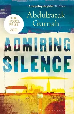 Obdivné ticho: Laureát Nobelovej ceny za literatúru 2021 - Admiring Silence: By the Winner of the Nobel Prize in Literature 2021