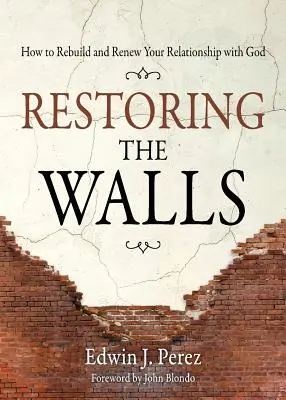 Obnova múrov: Ako obnoviť a obnoviť svoj vzťah s Bohom - Restoring the Walls: How to Rebuild and Renew Your Relationship with God
