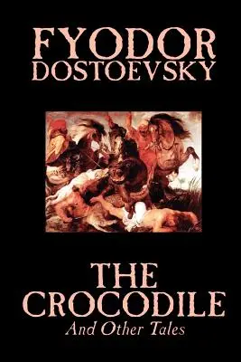 Krokodíl a iné poviedky by Fiodor Michajlovič Dostojevskij, Beletria, Literárna - The Crocodile and Other Tales by Fyodor Mikhailovich Dostoevsky, Fiction, Literary