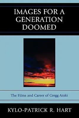 Obrazy pre generáciu odsúdenú na zánik: Filmy a kariéra Gregga Arakiho - Images for a Generation Doomed: The Films and Career of Gregg Araki