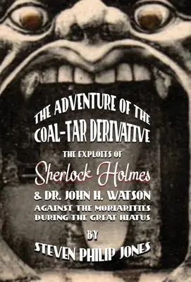 Dobrodružstvo derivátu uhoľného kameňa: Watson proti Moriarties počas veľkej prestávky - The Adventure of the Coal-Tar Derivative: The Exploits of Sherlock Holmes and Dr. John H. Watson against the Moriarties during the Great Hiatus