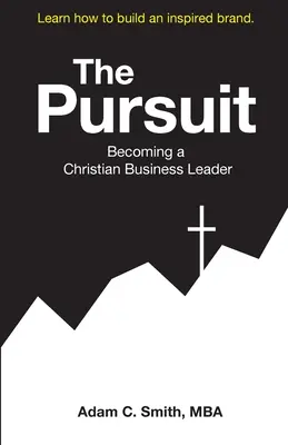 The Pursuit: Stať sa kresťanským obchodným lídrom - The Pursuit: Becoming a Christian Business Leader